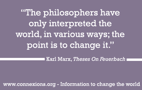 Marx: Philosophers have only interpreted the world, in various ways; the point however is to change it.