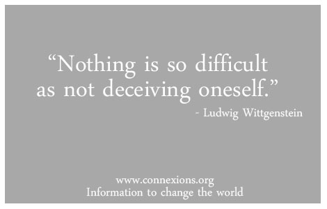 Quote of the week: Nothing is so difficult as not deceiving oneself. -  Ludwig Wittgenstein