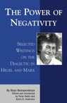 The Power of Negativity Selected Writings on the Dialectic in Hegel and Marx by Raya Dunayevskaya