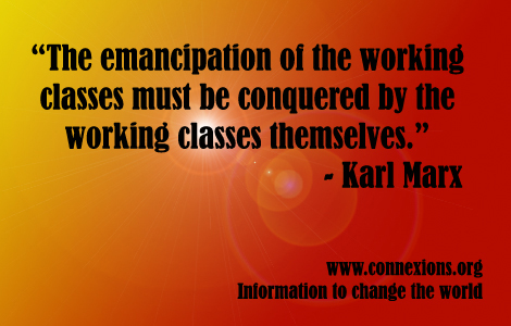 Marx: The emancipation of the working classes must be conquered by the working classes themselves.