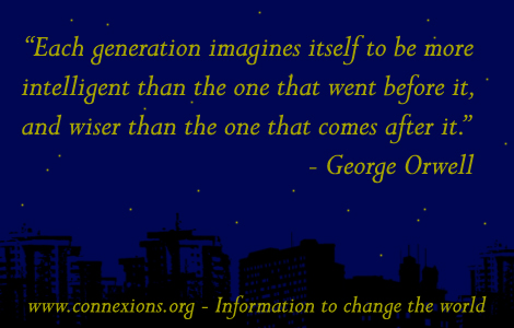 George Orwell: Each generation imagines itself to be more intelligent than the one that went before it, and wiser than the one that comes after it.