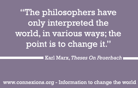 Marx: The philosphers have only interpreted the world, the point however is to change it.