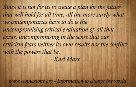 Marx: Uncompromising critical evaluation of all that exists.