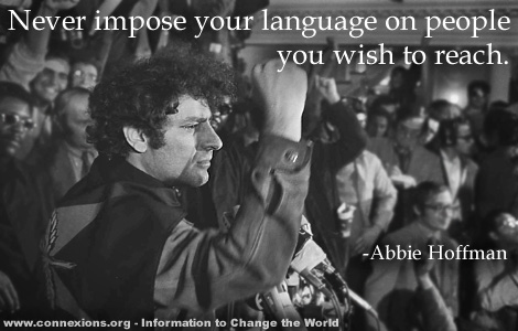 Abbie Hoffman: Never impose your language.